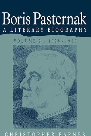 Boris Pasternak: Volume 2, 1928–1960: A Literary Biography (Boris Pasternak: A Literary Biography)