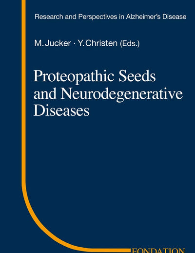 Proteopathic Seeds and Neurodegenerative Diseases (Research and Perspectives in Alzheimer's Disease)
