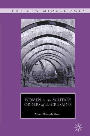 Women in the Military Orders of the Crusades (The New Middle Ages)