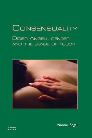 Consensuality: Didier Anzieu, gender and the sense of touch (GENUS: Gender in Modern Culture, 12)