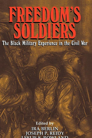 Freedom's Soldiers: The Black Military Experience in the Civil War
