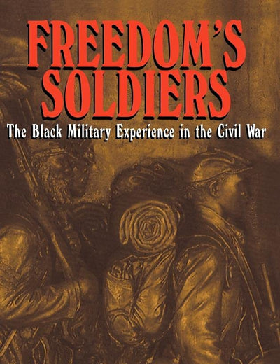 Freedom's Soldiers: The Black Military Experience in the Civil War