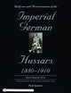 Uniforms & Accoutrements of the Imperial German Hussars 1880-1910 - An Illustrated Guide to the Military Fashion of the Kaiser's Cavalry: 10th Through 20th, Brunswick 17th, and Saxon Regiments