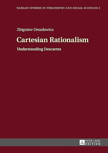 Cartesian Rationalism: Understanding Descartes (Warsaw Studies in Philosophy and Social Sciences)