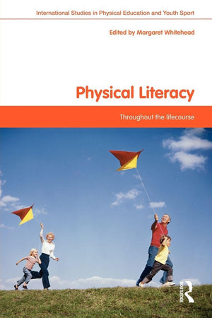 Physical Literacy: Throughout the Lifecourse (Routledge Studies in Physical Education and Youth Sport)