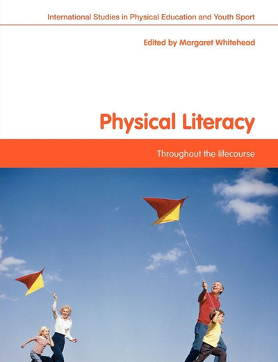 Physical Literacy: Throughout the Lifecourse (Routledge Studies in Physical Education and Youth Sport)
