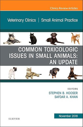 Common Toxicologic Issues in Small Animals: An Update, An Issue of Veterinary Clinics of North America: Small Animal Practice (Volume 48-6) (The Clinics: Veterinary Medicine, Volume 48-6)