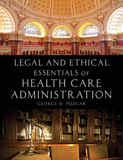 Legal and Ethical Essentials of Health Care Administration: .