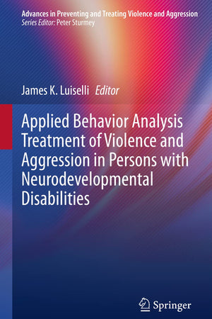 Applied Behavior Analysis Treatment of Violence and Aggression in Persons with Neurodevelopmental Disabilities (Advances in Preventing and Treating Violence and Aggression)