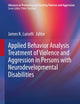 Applied Behavior Analysis Treatment of Violence and Aggression in Persons with Neurodevelopmental Disabilities (Advances in Preventing and Treating Violence and Aggression)