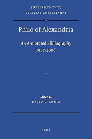 Philo of Alexandria: An Annotated Bibliography 1997-2006 (Vigiliae Christianae, Supplements, 109)
