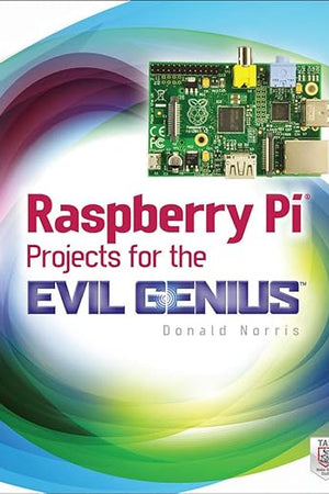 Raspberry Pi Projects for the Evil Genius
