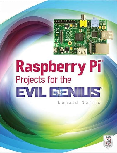 Raspberry Pi Projects for the Evil Genius