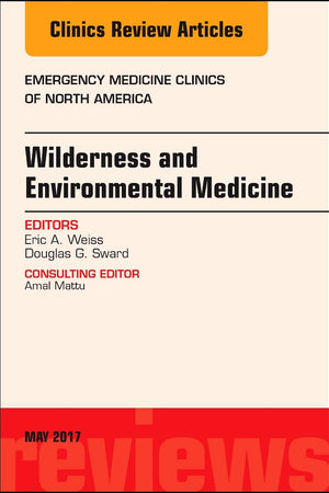 Wilderness and Environmental Medicine, An Issue of Emergency Medicine Clinics of North America (Volume 35-2) (The Clinics: Internal Medicine, Volume 35-2)