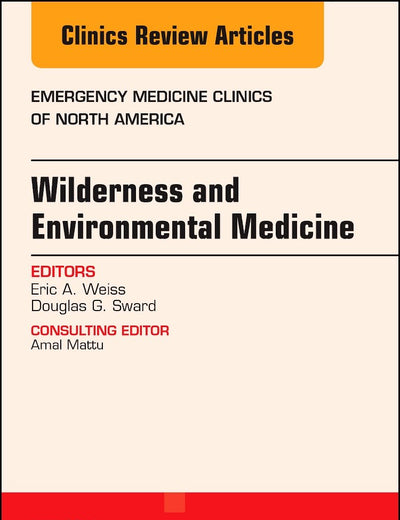 Wilderness and Environmental Medicine, An Issue of Emergency Medicine Clinics of North America (Volume 35-2) (The Clinics: Internal Medicine, Volume 35-2)