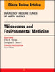 Wilderness and Environmental Medicine, An Issue of Emergency Medicine Clinics of North America (Volume 35-2) (The Clinics: Internal Medicine, Volume 35-2)