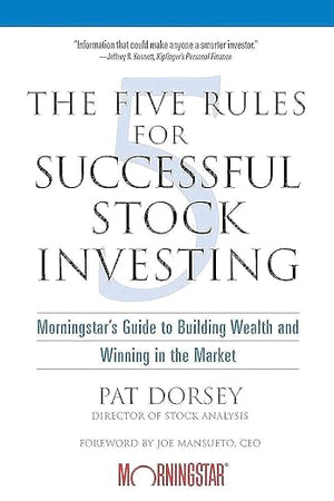 The Five Rules for Successful Stock Investing: Morningstar's Guide to Building Wealth and Winning in the Market
