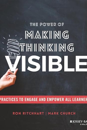 The Power of Making Thinking Visible: Practices to Engage and Empower All Learners