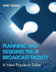 Planning and Designing the IP Broadcast Facility: A New Puzzle to Solve