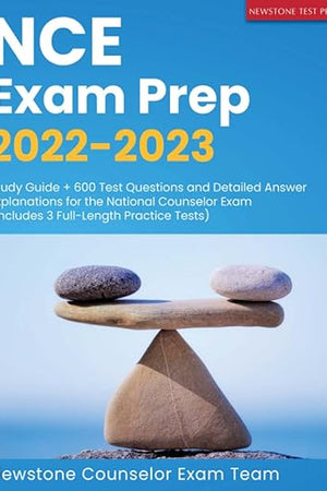 NCE Exam Prep 2022-2023: Study Guide + 600 Test Questions and Detailed Answer Explanations for the National Counselor Exam (Includes 3 Full-Length Practice Tests)