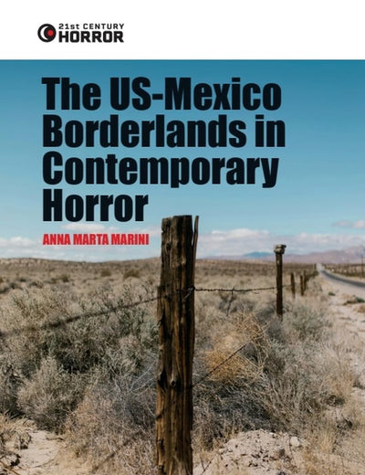 The US-Mexico Borderlands in Contemporary Horror: Crossing the Boundary (21st Century Horror)