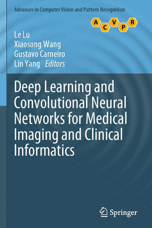 Deep Learning and Convolutional Neural Networks for Medical Imaging and Clinical Informatics (Advances in Computer Vision and Pattern Recognition)