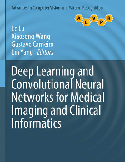 Deep Learning and Convolutional Neural Networks for Medical Imaging and Clinical Informatics (Advances in Computer Vision and Pattern Recognition)