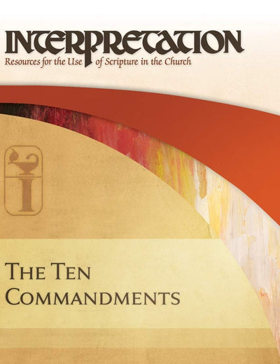 The Ten Commandments: Interpretation: Resources for the Use of Scripture in the Church