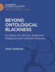 Beyond Ontological Blackness: An Essay on African American Religious and Cultural Criticism (The Transatlantic Slave Trade: Bloomsbury Academic Collections)