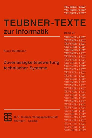 Zuverlässigkeitsbewertung technischer Systeme: Modelle für Zuverlässigkeitsstrukturen und ihre analytische Auswertung (Teubner Texte zur Informatik, 21) (German Edition)
