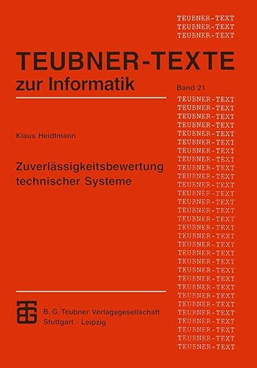 Zuverlässigkeitsbewertung technischer Systeme: Modelle für Zuverlässigkeitsstrukturen und ihre analytische Auswertung (Teubner Texte zur Informatik, 21) (German Edition)