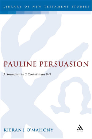 Pauline Persuasion: A Sounding in 2 Corinthians 8-9
