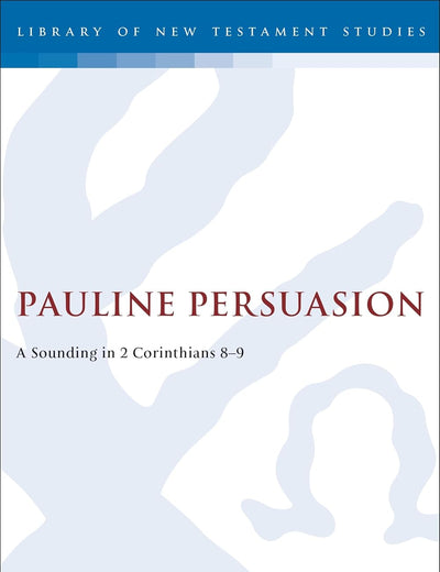 Pauline Persuasion: A Sounding in 2 Corinthians 8-9