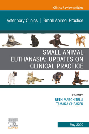 Small Animal Euthanasia, An Issue of Veterinary Clinics of North America: Small Animal Practice (The Clinics: Veterinary Medicine, Volume 50-3)