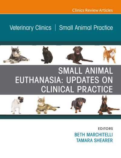Small Animal Euthanasia, An Issue of Veterinary Clinics of North America: Small Animal Practice (The Clinics: Veterinary Medicine, Volume 50-3)