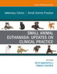 Small Animal Euthanasia, An Issue of Veterinary Clinics of North America: Small Animal Practice (The Clinics: Veterinary Medicine, Volume 50-3)