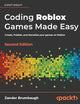 Coding Roblox Games Made Easy: Create, Publish, and Monetize your games on Roblox