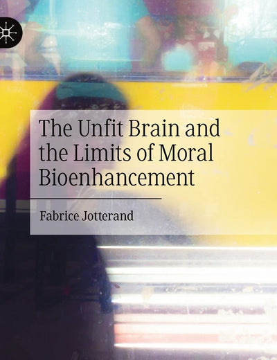 The Unfit Brain and the Limits of Moral Bioenhancement