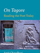 On Tagore: Reading the Poet Today