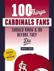 100 Things Cardinals Fans Should Know & Do Before They Die (100 Things...Fans Should Know)