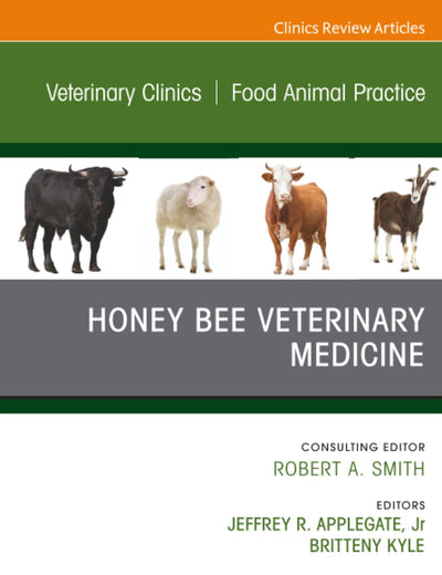 Honey Bee Veterinary Medicine, An Issue of Veterinary Clinics of North America: Food Animal Practice (The Clinics: Veterinary Medicine, Volume 37-3)