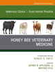 Honey Bee Veterinary Medicine, An Issue of Veterinary Clinics of North America: Food Animal Practice (The Clinics: Veterinary Medicine, Volume 37-3)