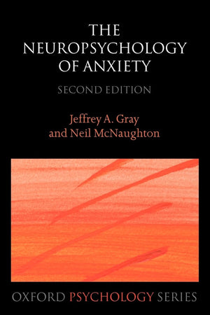 The Neuropsychology of Anxiety: An Enquiry into the Functions of the Septo-Hippocampal System (Oxford Psychology Series)