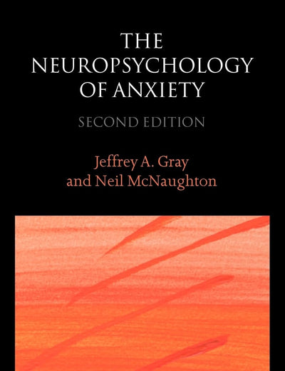 The Neuropsychology of Anxiety: An Enquiry into the Functions of the Septo-Hippocampal System (Oxford Psychology Series)