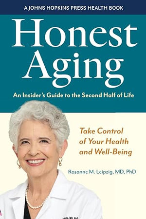 Honest Aging: An Insider's Guide to the Second Half of Life (A Johns Hopkins Press Health Book)