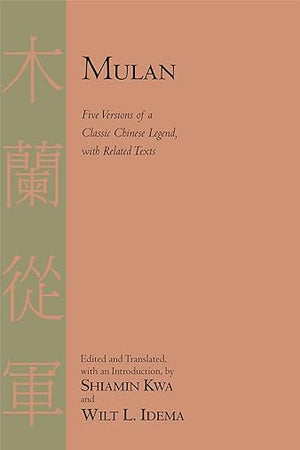 Mulan: Five Versions of a Classic Chinese Legend, With Related Texts