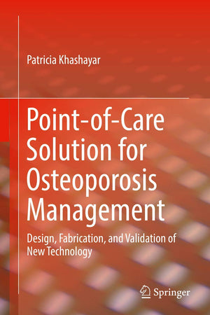 Point-of-Care Solution for Osteoporosis Management: Design, Fabrication, and Validation of New Technology