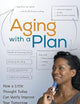 Aging with a Plan: How a Little Thought Today Can Vastly Improve Your Tomorrow