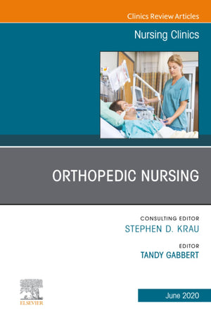 Orthopedic Nursing, An Issue of Nursing Clinics of North America (The Clinics: Nursing, Volume 55-2)