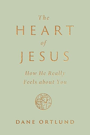 The Heart of Jesus: How He Really Feels about You